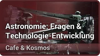 Wissenschaftliche Fragen und TechnologieEntwicklung in der Astronomie • Cafe amp Kosmos  Frank Grupp [upl. by Rivalee]