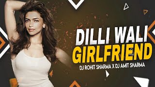 Dilliwaali Girlfriend Remix Dj Rohit Sharma X DJ Amit Sharma  Yeh Jawaani Hai Deewani  Dj RedX [upl. by Alyar]