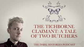 The Tichborne Claimant A Tale of Two Butchers  The Dark Histories Podcast [upl. by Ainerol]