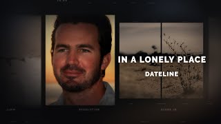 Dateline Episode Trailer In a Lonely Place  Dateline NBC [upl. by Kasper]