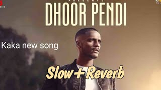 Dhoor Pendi  SlowReverb  Kaka new Punjabi song  Latest punjabi songs  Sad song [upl. by Martinez856]