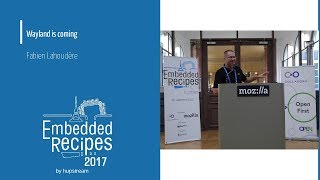 Embedded Recipes 2017  Wayland is coming  Fabien Lahoudère [upl. by Nonnahsed]