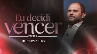 JB Carvalho  Eu Decidi Vencer  Parte 02 [upl. by Noxas]