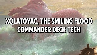 Xolatoyac the Smiling Flood EDHCommander Deck Tech [upl. by Kenton]