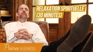 Relaxation spirituelle 30 minutes  Prières inspirées  JeremySourdril [upl. by Florida]