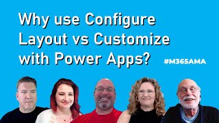 M365AMA Why use Configure Layout vs Customize with Power Apps [upl. by Dal72]