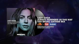 Lady Gaga  Always Remember Us This Way Yan Bruno Anthem Mix [upl. by Millur417]