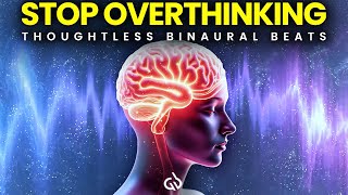 Overthinking Relief Binaural Beats Get Rid of Negative Thoughts amp Anxiety [upl. by Godden]