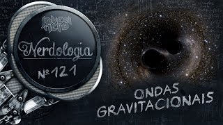 Ondas Gravitacionais  Nerdologia [upl. by Sachsse]