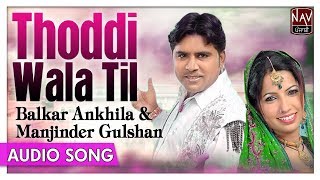 Thoddi Wala Til  Balkar Ankhila amp Manjinder Gulshan  Punjabi Duet Audio Songs  Priya Audio [upl. by Poree83]