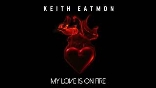 My Love Is On Fire By Keith Eatmon [upl. by Pogah414]