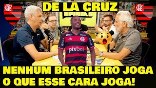 OS ANTIS ELOGIAM DE LA CRUZ quotJOGA DEMAISquot SEGUE O LÍDER FLAMENGO [upl. by Celene]