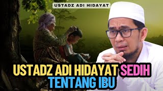 Ustadz Adi Hidayat Sedih Tentang Ibu [upl. by Claudina]