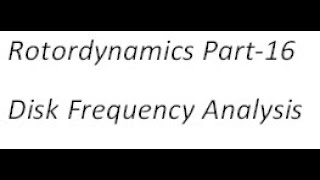 Rotordynamics Part 16 Disk Frequency Analysis [upl. by Driskill]