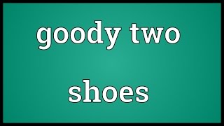 Goody two shoes Meaning [upl. by Maples879]