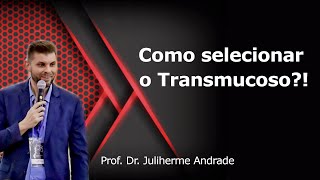 Como selecionar o Transmucoso Prof Dr Juliherme Andrade [upl. by Jolee141]