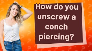 How do you unscrew a conch piercing [upl. by Bundy]