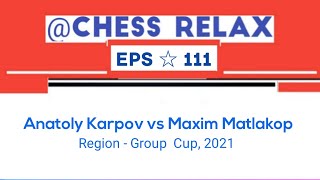 Anatoly Karpov vs Maxim Matlakop • Region  Group Cup 2021 [upl. by Hgeilyak]