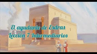 Lección 7 Intermediarios 2 trimestre 2024 El ayudante de Esdras [upl. by Lashar]