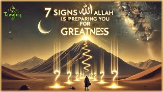 7 SIGNS ALLAH IS PREPARING YOU FOR GREATNESS [upl. by Weywadt]