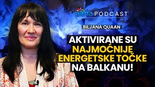 AKTIVIRANE SU NAJMOĆNIJE ENERGETSKE TOČKE NA BALKANU  BILJANA QUAAN PODCAST [upl. by Coffin]