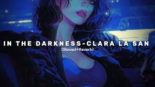 In the darkness  Clara LA San Slowed and reverb with perfect Reverbed audio [upl. by Taka]