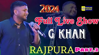 G Khan Full Live Show Rajpura Part 2  G Khan Live  Punjab Live Show  G Khan New Song [upl. by Ednarb481]