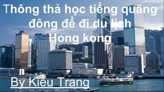 Thông Thả Học Tiếng Quảng Đông 1 chào hỏi xã giao thông thường [upl. by Scriven]