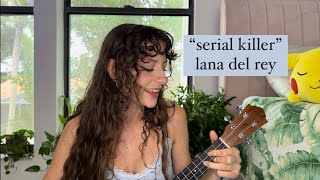 quotserial killerquot lana del rey ukulele cover unreleased [upl. by Pier]