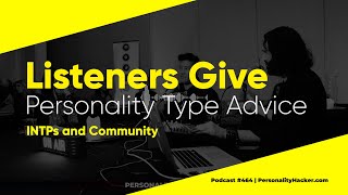 INTP Personality Type Advice — INTPs amp Community  From Ep 464  PersonalityHackercom [upl. by Nevi]