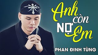 Phan Đình Tùng  ANH CÒN NỢ EM  Official Music Video [upl. by Ciredor989]