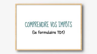 Comprendre vos impôts  le formulaire TD1 partie 1 [upl. by Scully]