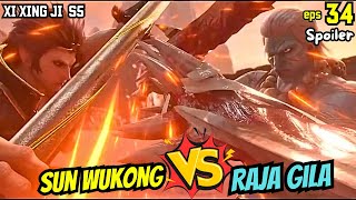 XI XING JI SEASON 5 EPISODE 34 SPOILER  SUN WUKONG VS RAJA GILA [upl. by Japheth]