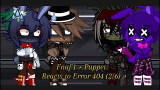 Fnaf 1  Puppet react to Error 404  6up 5oh Copout  26 [upl. by Gratianna79]