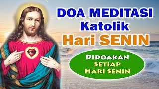 Doa Meditasi Katolik HARI SENIN  Didoakan Setiap HARI SENIN   Doa Katolik  Doa Devosi [upl. by Magdalene99]