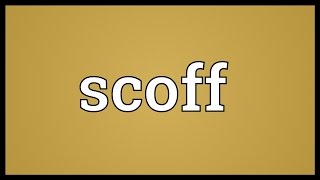 Scoff Meaning [upl. by Atilamrac994]