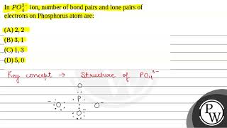 InampnbspPO43 ion number of bond pairs and lone pairs of electrons on Phosphorus atom are [upl. by Merow]