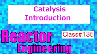 Introduction to Catalysis and Catalysts  Reactor Engineering  Class 135 [upl. by Malet]