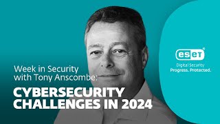 Cybersecurity challenges in 2024 – Week in security with Tony Anscombe [upl. by Norrahc]