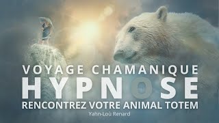 HYPNOSE  VOYAGE CHAMANIQUE  Rencontrez votre ANIMAL TOTEM [upl. by Davies]