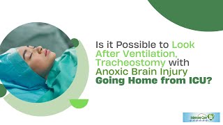 Is it Possible to Look After Ventilation Tracheostomy with Anoxic Brain Injury Going Home from ICU [upl. by Ayenet308]