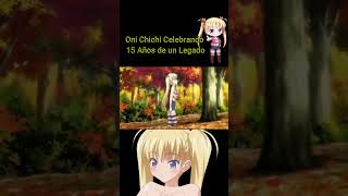 Oni Chichi Celebrando 15 Años de un Legado anime japon manga [upl. by Mattheus]