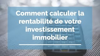 Comment calculer la rentabilité locative de votre investissement [upl. by Orel186]