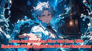 I have awakened as a River God class with equipment effects doubled and no level restrictions [upl. by Eifos]