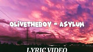 OLIVETHEBOY ASYLUM LYRICS [upl. by Monah]