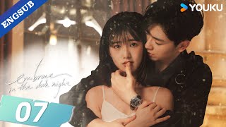 【ENG SUB】Embrace in the Dark Night💕 EP07  Ren Yunjie  Fang Jin  Liu Tianyang  YOUKU [upl. by Nitsrek]