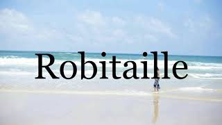 How To Pronounce Robitaille🌈🌈🌈🌈🌈🌈Pronunciation Of Robitaille [upl. by Alor]