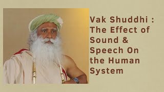 Vak Shuddhi  The Effect of Sound amp Speech On the Human System  Sadhguru [upl. by Jem]