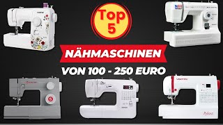 Die 5 Besten Nähmaschinen von 100 bis 250 Euro [upl. by Lali]