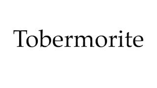 How to Pronounce Tobermorite [upl. by Elberta]